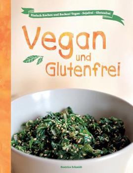 Paperback Vegan und Glutenfrei: Einfach Kochen und Backen! Vegan - Sojafrei - Glutenfrei [German] Book