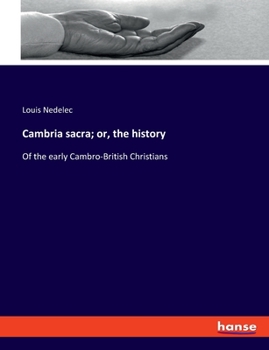 Paperback Cambria sacra; or, the history: Of the early Cambro-British Christians Book