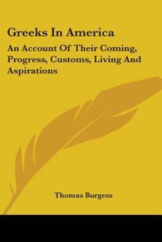 Paperback Greeks In America: An Account Of Their Coming, Progress, Customs, Living And Aspirations Book