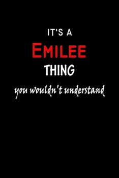 It's a  Emilee  Thing You Wouldn't Understandl: Emilee First Name Personalized Journal 6x9 Notebook, Wide Ruled (Lined) blank pages, Funny Cover for Girls and Women, Red White Text on Black
