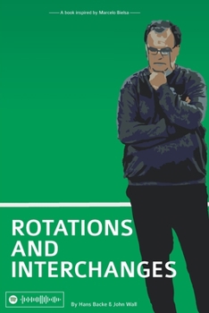 Paperback Rotations and Interchanges: A book inspired by Marcelo Bielsa Book