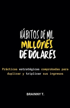 Paperback Hábitos de mil Millones de Dólares: Prácticas Estratégicas Comprobadas Para Duplicar y Triplicar sus Ingresos [Spanish] Book