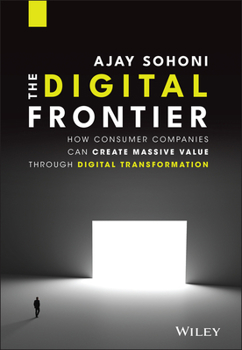 Hardcover The Digital Frontier: How Consumer Companies Can Create Massive Value Through Digital Transformation Book