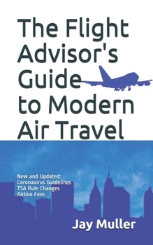 Paperback The Flight Advisor's Guide to Modern Air Travel Book