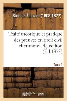 Paperback Traité Théorique Et Pratique Des Preuves En Droit Civil Et Criminel. Tome 1. 4e Édition [French] Book