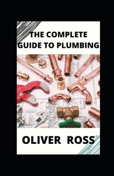 Paperback The Complete Guide to Plumbing: everything you need to know about plumbing work Book