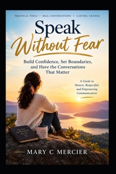 Paperback Speak Without Fear: How to Set Firm Boundaries, Communicate with Confidence, and Handle Difficult Conversations Painlessly Book