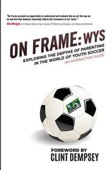 Paperback On Frame: Wys: Exploring the Depths of Parenting in the World of Youth Soccer, an Interactive Guide Book