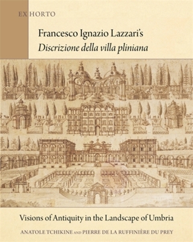 Hardcover Francesco Ignazio Lazzari's Discrizione Della Villa Pliniana: Visions of Antiquity in the Landscape of Umbria Book