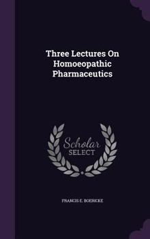 Hardcover Three Lectures On Homoeopathic Pharmaceutics Book
