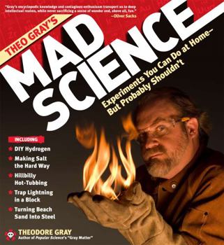 Hardcover Theo Gray's Mad Science: Experiments You Can Do at Home - But Probably Shouldn't Book