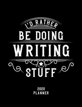 Paperback I'd Rather Be Doing Writing Stuff 2020 Planner: Writing Fan 2020 Planner, Funny Design, 2020 Planner for Writing Lover, Christmas Gift for Writing Lov Book