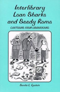 Paperback Interlibrary Loan Sharks and Seedy Roms: Cartoons from Libraryland Book