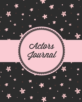Paperback Actors Journal: Audition Notebook, Space For Prompts & Blank Lined Notes To Write, Theater Auditions, Gift, Diary Log Book