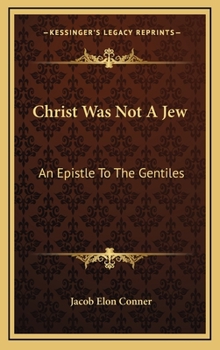 Hardcover Christ Was Not A Jew: An Epistle To The Gentiles Book