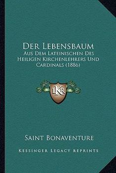 Paperback Der Lebensbaum: Aus Dem Lateinischen Des Heiligen Kirchenlehrers Und Cardinals (1886) [German] Book