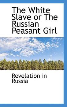 Paperback The White Slave or the Russian Peasant Girl Book