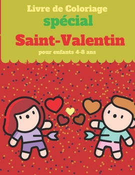 Paperback Livre de Coloriage spécial Saint-Valentin pour enfants 4-8 ans: Livre D'activités saint valentin Pour enfants: Coloriage, Labyrinthes, Addition et ... [French] Book