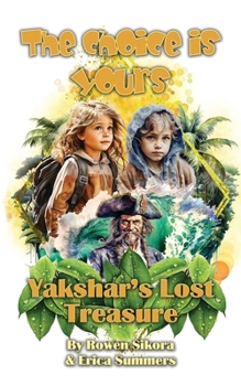 Yakshar's Lost Treasure: The Choice Is Yours - Book One (A colorful adventure series for kids 7-12 with multiple endings!)