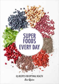 Paperback Super Foods Every Day: Recipes Using Kale, Blueberries, Chia Seeds, Cacao, and Other Ingredients That Promote Whole-Body Health [A Cookbook] Book