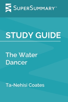 Paperback Study Guide: The Water Dancer by Ta-Nehisi Coates (SuperSummary) Book