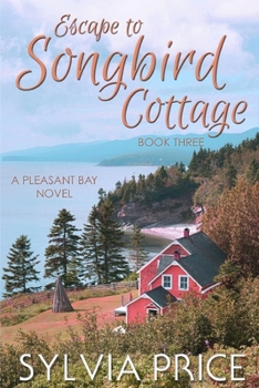 Escape to Songbird Cottage (Pleasant Bay Book 3) - Book #3 of the Pleasant Bay