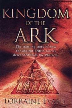 Hardcover Kingdom of the ark: The startling story of how the ancient British race is descended from the pharaohs Book