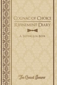 Paperback Cognac Refinement Diary: 100 Templated Pages for Discovering Your New Favorite Cognac Book