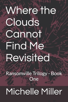 Paperback Where the Clouds Cannot Find Me Revisited: Ransomville Trilogy - Book One Book