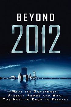 Beyond 2012: What the Government Already Knows and What You Need to Know to Prepare