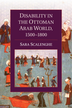 Disability in the Ottoman Arab World, 1500-1800 - Book  of the Cambridge Studies in Islamic Civilization