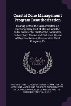 Coastal Zone Management Program Reauthorization: Hearing Before the Subcommittee on Oceanography, Gulf of Mexico, and the Outer Continental Shelf of ... One Hundred Third Congress, Fir