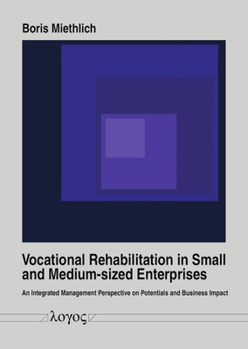 Vocational Rehabilitation in Small and Medium-Sized Enterprises: An Integrated Management Perspective on Potentials and Business Impact