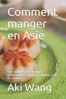Paperback Comment manger en Asie: Des formules pour chaque préoccupation. Délicieux, simples, sains et durables. [French] Book