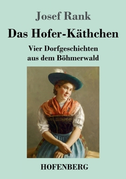 Paperback Das Hofer-Käthchen: Vier Dorfgeschichten aus dem Böhmerwald [German] Book