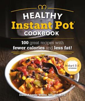Paperback The Healthy Instant Pot Cookbook: 100 Great Recipes with Fewer Calories and Less Fat Book