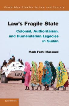 Law's Fragile State: Colonial, Authoritarian, and Humanitarian Legacies in Sudan - Book  of the Cambridge Studies in Law and Society