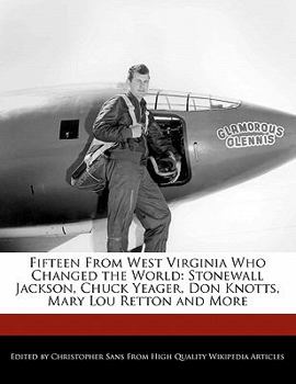 Paperback Fifteen from West Virginia Who Changed the World: Stonewall Jackson, Chuck Yeager, Don Knotts, Mary Lou Retton and More Book