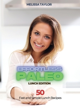 Hardcover Effortless Paleo - Lunch Edition: 50 Fast and Simple Lunch Recipes Book