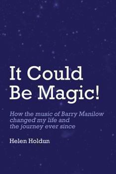 Paperback It Could Be Magic... How The Music of Barry Manilow Changed My Life!: And The Journey Ever Since... Book