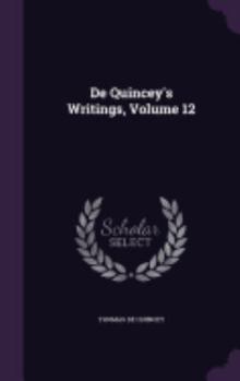 Hardcover De Quincey's Writings, Volume 12 Book