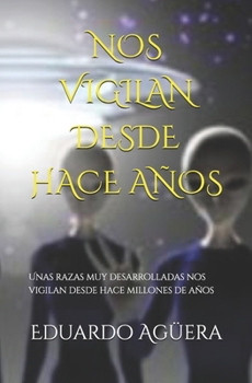 Paperback Nos vigilan desde hace años: Unas razas muy desarrolladas nos vigilan desde hace millones de años [Spanish] Book