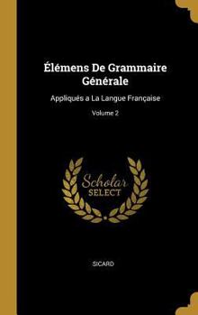 Hardcover Élémens De Grammaire Générale: Appliqués a La Langue Française; Volume 2 [French] Book