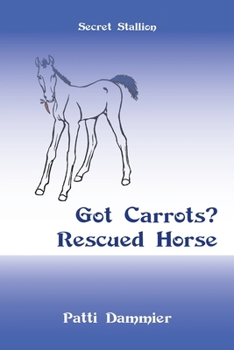 Paperback Got Carrots? Rescued Horse: Secret Stallion Book