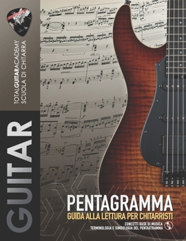 Pentagramma: Guida alla lettura per Chitarristi: Concetti base di Musica. Terminologia e Simbologia del Pentagramma. (Italian Edition)