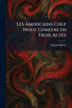 Paperback Les Americains Chez Nous: Comedie En Trois Actes Book