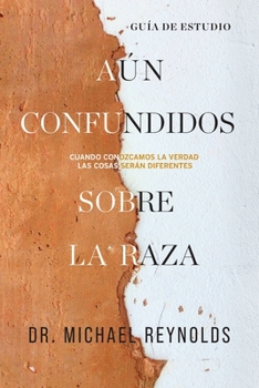 Paperback Aún confundidos sobre la raza - Guía de estudio: Cuando conozcamos la verdad las cosas serán diferentes [Spanish] Book