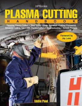Paperback Plasma Cutting Handbook: Choosing Plasma Cutters, Shop Safely, Basic Operation, Cutting Procedures, Advanced Cutting Tips, Cnc Plasma Cutters, Book