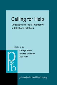 Calling for Help: Language And Social Interaction in Telephone Helplines (Pragmatics and Beyond New Series) - Book #143 of the Pragmatics & Beyond New Series