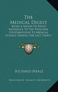 Paperback The Medical Digest: Being A Means Of Ready Reference To The Principal Contributions To Medical Science During The Last Thirty Years (1877) Book
